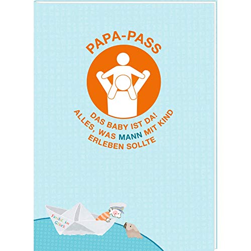Familie im Glück - Papa-Pass: Das Baby ist da! Alles, was MANN mit Kind erleben sollte