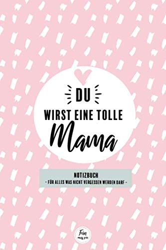 Du wirst eine tolle Mama - Notizbuch für alles was nicht vergessen werden darf: Geschenk werdende Oma - Oma werden Geschenk - Oma 2021 - Geschenkidee ... baby - Notizheft mit 120 punktierten Seiten